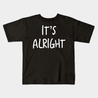 It’s Alright #2 Kids T-Shirt